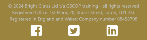 © 2024 Bright Citrus Ltd t/a GSCOP training - all rights reserved Registered Office: 1st Floor, 20, Stuart Street, Luton, LU1 2SL Registered in England and Wales; Company number 08458708
